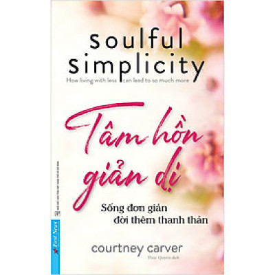 Tâm Hồn Giản Dị - Sống Đơn Giản Đời Thêm Thanh Thản