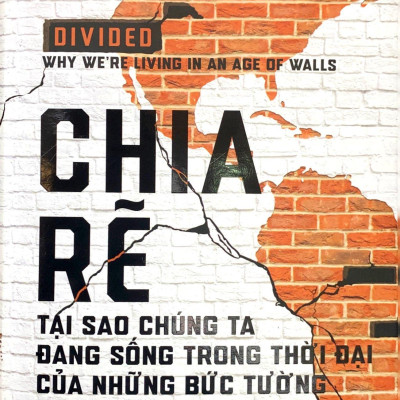 Chia Rẽ - Tại Sao Chúng Ta Đang Sống Trong Thời Đại Của Những Bức Tường