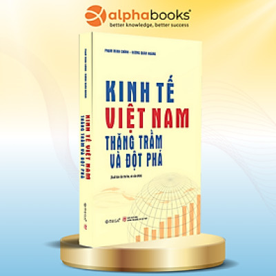 Kinh Tế Việt Nam - Thăng Trầm Và Đột Phá - Những Bước Chuyển Mình Của Kinh Tế Việt Nam