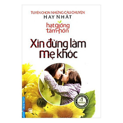 Hạt Giống Tâm Hồn - Xin Đừng Làm Mẹ Khóc Bìa Cứng