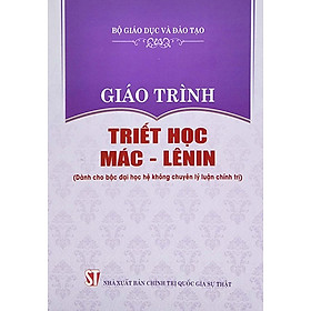 Giáo Trình Triết Học Mác - Lênin (Dành Cho Bậc Đại Học Hệ Không Chuyên Lý Luận Chính Trị)