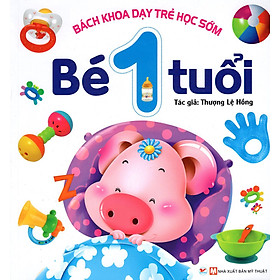 Bách Khoa Dạy Trẻ Học Sớm - 1 Tuổi (Tái Bản 2021)