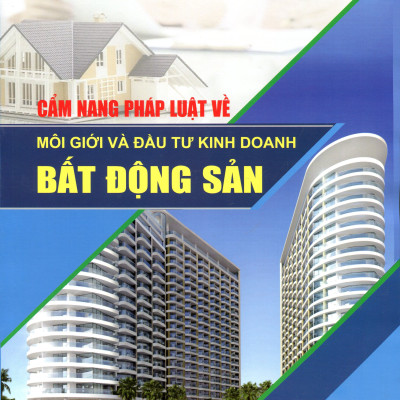 Cẩm Nang Pháp Luật Về Môi Giới Và Đầu Tư Kinh Doanh Bất Động Sản