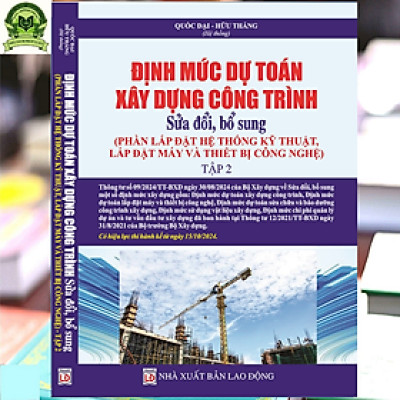 Định Mức Dự Toán Xây Dựng Công Trình 2024 (Phần Lắp Đặt Hệ Thống Kỹ Thuật, Lắp Đặt Máy Và Thiết Bị Công Nghệ) Tập 2