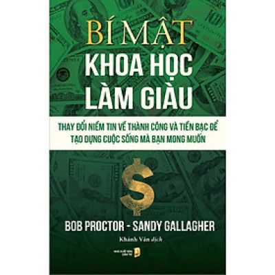 Bí Mật Khoa Học Làm Giàu: Thay Đổi Niềm Tin Về Thành Công Và Tiền Bạc Để Tạo Dụng Cuộc Sống Mà Bạn Mong Muốn