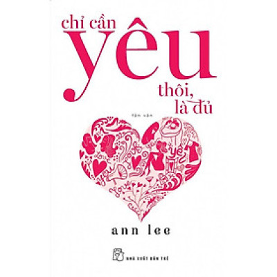 Sách - NXB Trẻ - Chỉ cần yêu thôi, là đủ (tản văn)