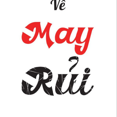 Ảo Tưởng Về May Rủi - Tại Sao Chúng Ta Muốn Kiểm Soát Một Thứ Không Tồn Tại?