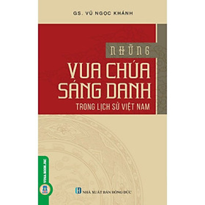 Những Vua Chúa Sáng Danh Trong Lịch Sử Việt Nam
