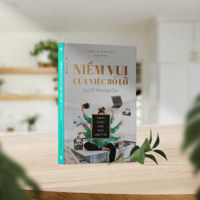 Niềm Vui Của Việc Bỏ Lỡ (Joy Of Missing Out): Hạnh Phúc Hơn Nhờ Làm Ít Đi