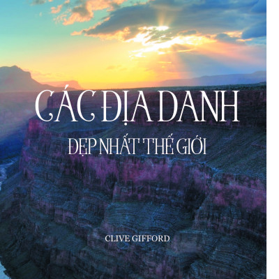 Các Địa Danh Đẹp Nhất Thế Giới (Bìa cứng - In màu)