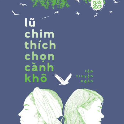 Lũ Chim Thích Chọn Cành Khô - Văn Học Tuổi 20