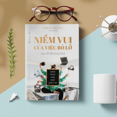 Niềm Vui Của Việc Bỏ Lỡ (Joy Of Missing Out): Hạnh Phúc Hơn Nhờ Làm Ít Đi