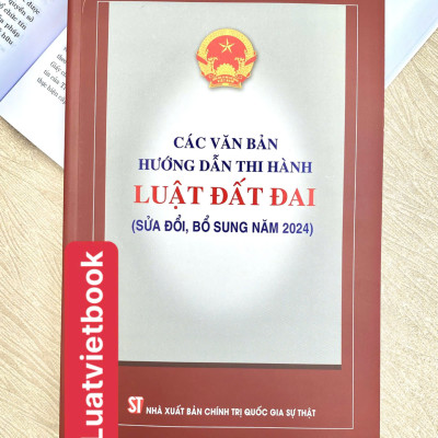 Các Văn Bản Hướng Dẫn Thi Hành Luật Đất Đai ( Sửa đổi, bổ sung năm 2024 )