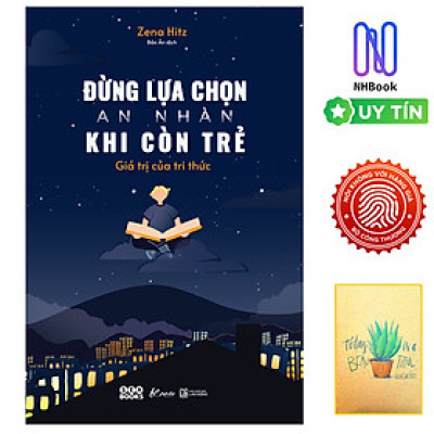 Đừng Lựa Chọn An Nhàn Khi Còn Trẻ - Giá Trị Của Tri Thức ( tặng sổ tay xương rồng )