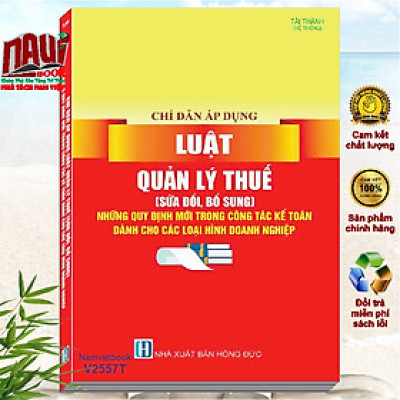 Sách Chỉ Dẫn Áp Dụng Luật Quản Lý Thuế sđ, bs 2024 – Những Quy Định Mới Trong Công Tác Kế Toán Dành Cho Các Loại Hình Doanh Nghiệp (V2557T)