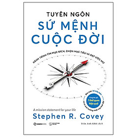Tuyên Ngôn Sứ Mệnh Cuộc Đời - Hành Trình Tìm Mục Đích, Chọn Mục Tiêu Và Đạt Được Ước Mơ