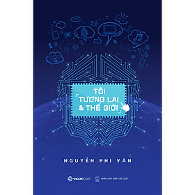 Tôi, Tương Lai Và Thế Giới - sự chuẩn bị và sẵn sàng nắm bắt cơ hội khi cơn sóng thần Cách mạng công nghiệp 4.0 tràn đến.