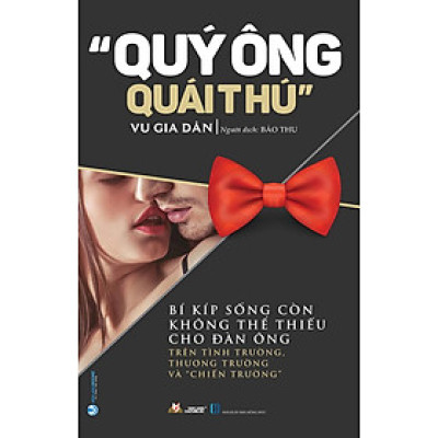 "Quý Ông Quái Thú" - Bí Kíp Sống Còn Không Thể Thiếu Cho Đàn Ông Trên Tình Trường, Thương Trường Và "Chiến Trường"