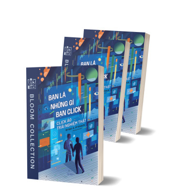 Bạn Là Những Gì Bạn Click - Click Ảo Trải Nghiệm Thật