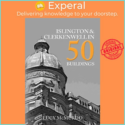 Sách - Islington & Clerkenwell in 50 Buildings by Lucy McMurdo (UK edition, paperback)