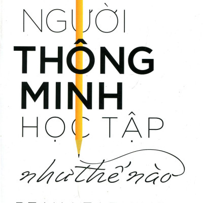 Người Thông Minh Học Tập Như Thế Nào (Tái Bản)
