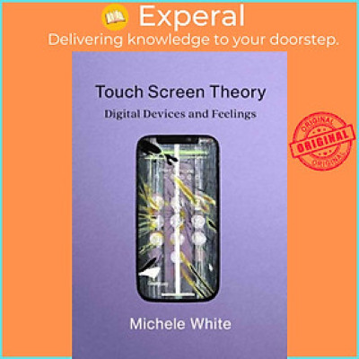 Sách - Touch Screen Theory - Digital Devices and Feelings by Michele White (UK edition, paperback)