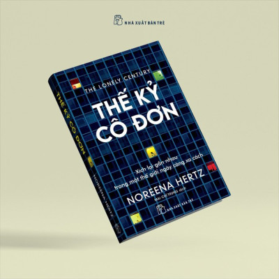 Thế Kỷ Cô Đơn - Xích Lại Gần Nhau Trong Một Thế Giới Ngày Càng Xa Cách