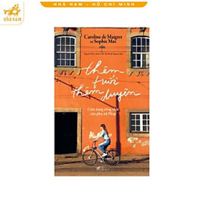 Sách - Thêm tuổi thêm duyên: Cẩm nang sống chất của phụ nữ Pháp (Nhã Nam HCM)