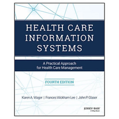 Health Care Information Systems: A Practical Approach For Health Care Management, Fourth Edition