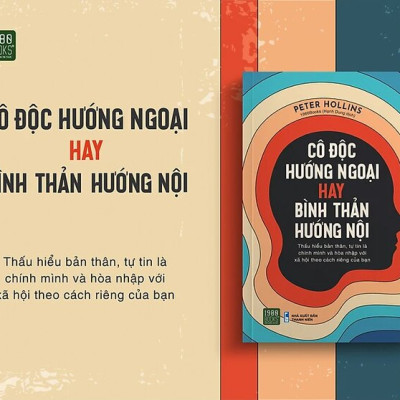 CÔ ĐỘC HƯỚNG NGOẠI HAY BÌNH THẢN HƯỚNG NỘI - Peter Hollins