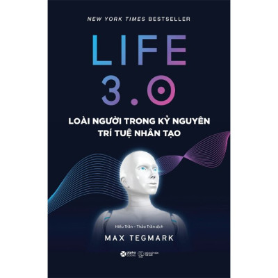 Life 3.0 - Loài Người Trong Kỷ Nguyên Trí Tuệ Nhân Tạo