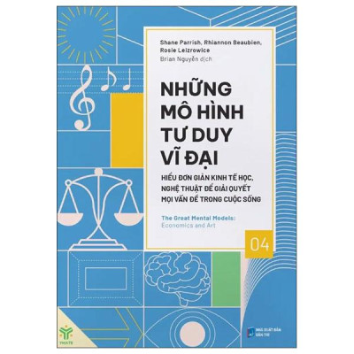 Sách - Những Mô Hình Tư Duy Vĩ Đại - Hiểu Đơn Giản Kinh Tế Học, Nghệ Thuật Để Giải Quyết Mọi Vấn Đề Trong Cuộc Sống