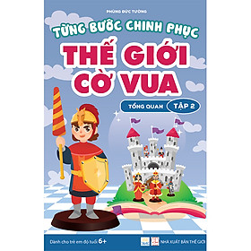 Sách - Từng Bước Chinh Phục Thế Giới Cờ Vua - Tập 2 - Tổng quan và Bài tập thực hành - Tác giả Phùng Đức Tường