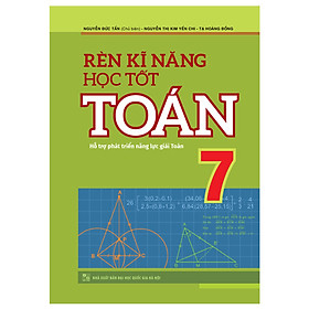 Rèn Kĩ Năng Học Tốt Toán 7 - Hỗ Trợ Phát Triển Năng Lực Giải Toán (Tái Bản)