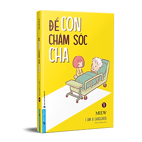 (In Màu) ĐỂ CON CHĂM SÓC CHA - I am a Caregiver 1 - Miew - Diễm Hương dịch - First News