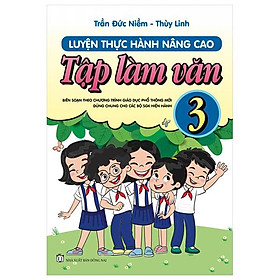 Luyện Thực Hành Nâng Cao Tập Làm Văn 3 (Biên Soạn Theo Chương Trình GDPT Mới)