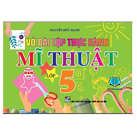 Sách - Vở bài tập thực hành mĩ thuật lớp 5 (dùng chung cho các bộ sgk hiện hành)