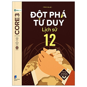 Đột Phá Tư Duy Lịch Sử 12 - nhiều tác giả - Nhà xuất bản Dân Trí - WinBooks