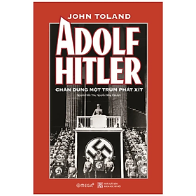 Sách - Adolf .Hitler - Chân Dung Một Trùm Phát Xít - John Toland - NXB Khoa Học Xã Hội