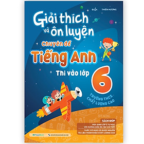 Sách Giải thích và ôn luyện chuyên đề Tiếng Anh thi vào lớp 6 trường THCS chất lượng cao ( MG)