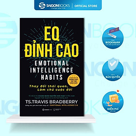 Sách - EQ ĐỈNH CAO - Thay Đổi Thói Quen, Làm Chủ Cuộc Đời - Tác giả: TS. Travis Bradberry - Saigon Books