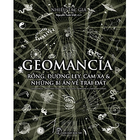 GEOMANCIA - RỒNG, ĐƯỜNG LEY, CẢM XẠ & NHỮNG BÍ ẨN VỀ TRÁI ĐẤT - Nhiều tác giả - Nguyễn Tấn Việt dịch - (bìa mềm)