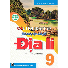 Câu Hỏi Và Bài Tập Bồi Dưỡng Học Sinh Giỏi Địa Lí 9 (Dùng Chung Cho Các Bộ SGK Hiện Hành) (HA)