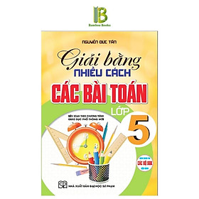 Sách - Giải Bằng Nhiều Cách Các Bài Toán Lớp 5 - Dùng Chung Cho Các Bộ SGK Hiện Hành - Nguyễn Đức Tấn - Hồng Ân
