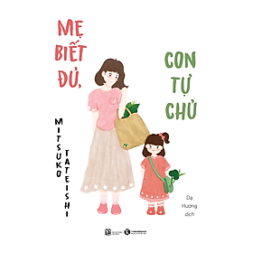 Cuốn sách: Mẹ Biết Đủ, Con Tự Chủ