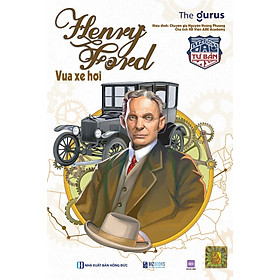 Vua xe hơi Đại tư bản Mỹ Henry Ford
