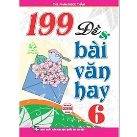 Sách - 199 đề và bài văn hay 6 (dùng chung cho các bộ sgk hiện hành)