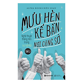 Mưu Hèn Kế Bẩn Nơi Công Sở (Tập 2): Nghệ Thuật Thăng Tiến Trong Sự Nghiệp (*** Sách Bản Quyền ***)