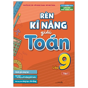 Rèn Kĩ Năng Giải Toán Lớp 9: Tập 1 (Theo Chương Trình Giáo Dục Phổ Thông Mới)