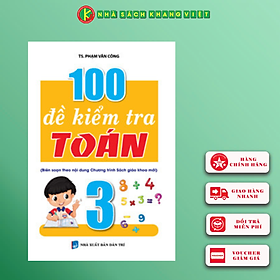100 Đề Kiểm Tra Toán 3 (Biên Soạn Theo Chương Trình Mới)